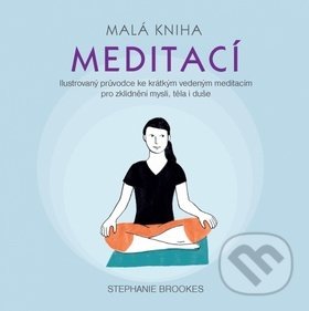 Kniha: Malá kniha meditací (Stephanie Brookes). Synergie, 2018 Kniha: Malá kniha meditací (Stephanie Brookes). Synergie, 2018