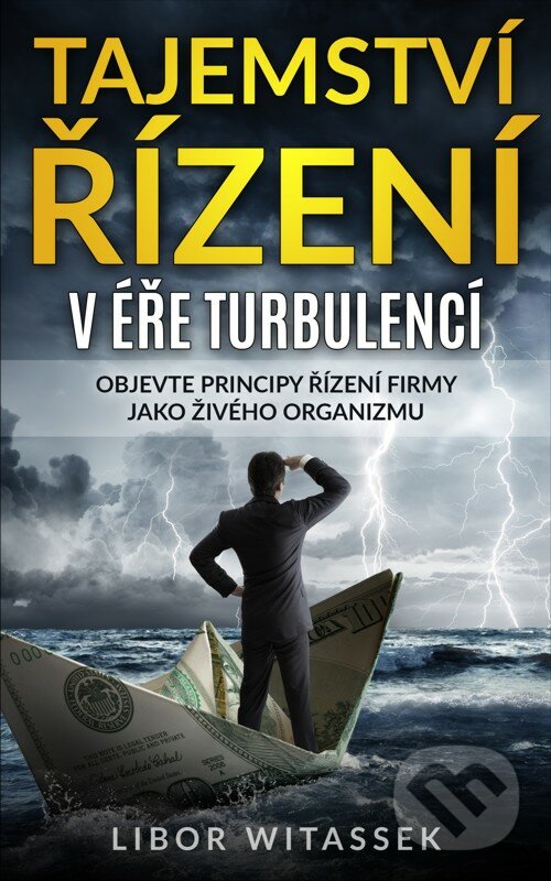 E-kniha: Tajemství řízení v éře turbulencí (Libor Witassek). Libor Witassek E-kniha: Tajemství řízení v éře turbulencí (Libor Witassek). Libor Witassek