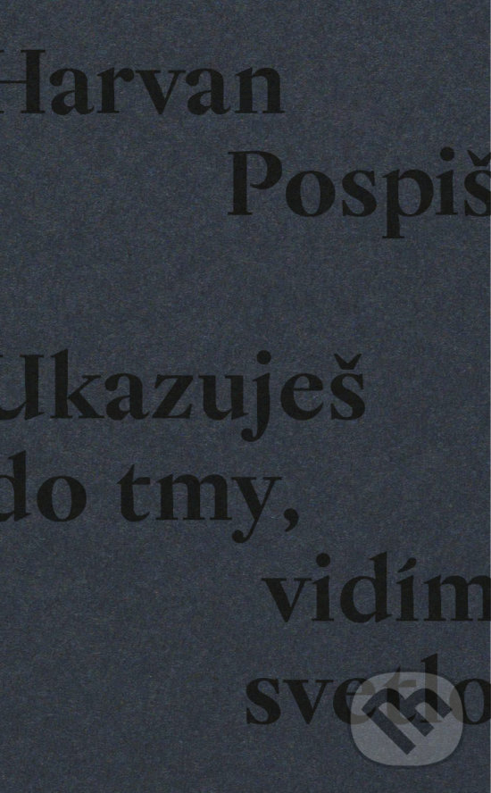 Kniha: Ukazuješ do tmy, vidím svetlo (Robert Pospiš). Real Music House, 2018 Kniha: Ukazuješ do tmy, vidím svetlo (Robert Pospiš). Real Music House, 2018