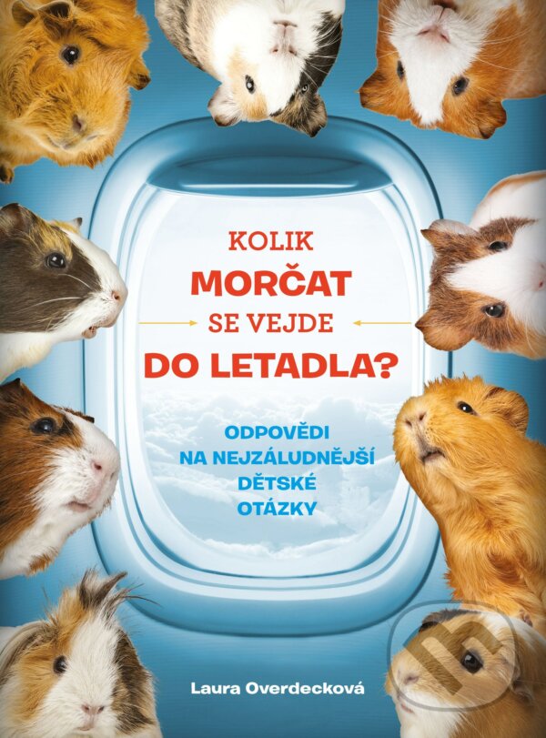 Kniha: Kolik morčat se vejde do letadla? (Laura Overdeck). BIZBOOKS, 2018 Kniha: Kolik morčat se vejde do letadla? (Laura Overdeck). BIZBOOKS, 2018