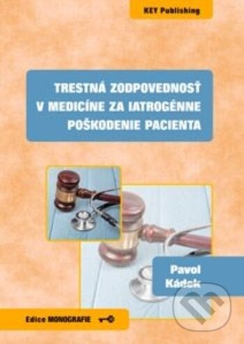 Kniha: Trestná zodpovednosť v medicíne za iatrogénne poškodenie pacienta (Pavol Kádek). Key publishing, 2018 Kniha: Trestná zodpovednosť v medicíne za iatrogénne poškodenie pacienta (Pavol Kádek). Key publishing, 2018