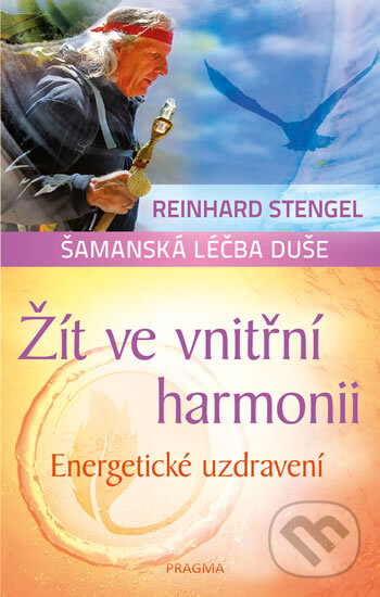 Kniha: Žít ve vnitřní harmonii (Reinhard Stengel). Pragma, 2018 Kniha: Žít ve vnitřní harmonii (Reinhard Stengel). Pragma, 2018