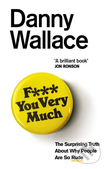 Kniha: F*** You Very Much (Danny Wallace). Ebury, 2018 Kniha: F*** You Very Much (Danny Wallace). Ebury, 2018