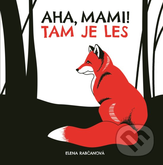 Kniha: Aha, mami! Tam je les (Elena Rabčanová). Fortuna Libri, 2018 Kniha: Aha, mami! Tam je les (Elena Rabčanová). Fortuna Libri, 2018