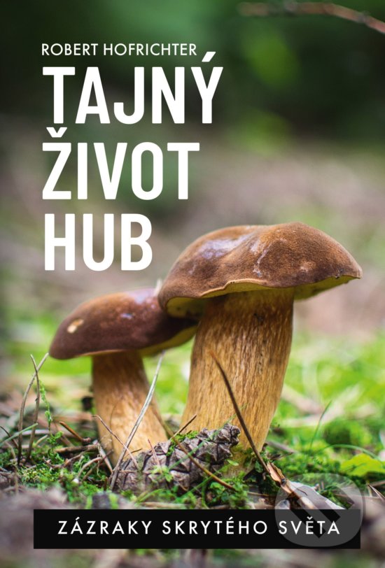 Kniha: Tajný život hub (Robert Hofrichter). BIZBOOKS, 2018 Kniha: Tajný život hub (Robert Hofrichter). BIZBOOKS, 2018