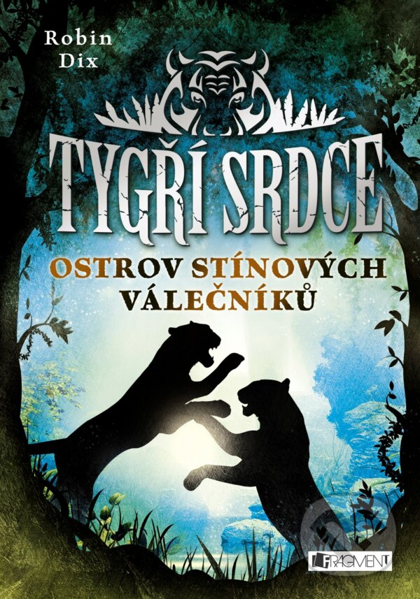 Kniha: Tygří srdce: Ostrov Stínových válečníků (Robin Dix). Nakladatelství Fragment, 2018 Kniha: Tygří srdce: Ostrov Stínových válečníků (Robin Dix). Nakladatelství Fragment, 2018
