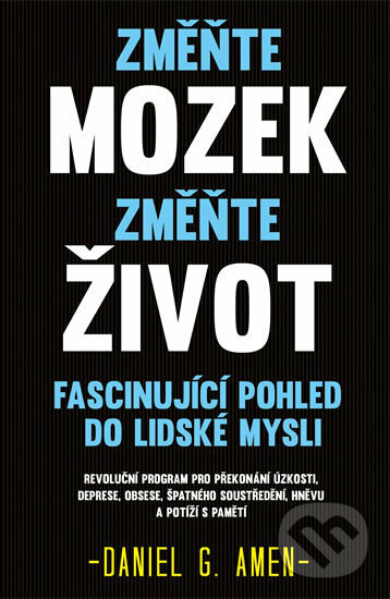 Kniha: Změňte mozek, změňte život (Daniel G. Amen). Edice knihy Omega, 2018 Kniha: Změňte mozek, změňte život (Daniel G. Amen). Edice knihy Omega, 2018