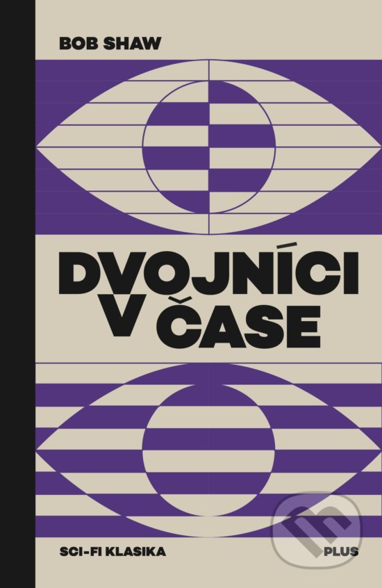Kniha: Dvojníci v čase (Bob Shaw). Plus, 2018 Kniha: Dvojníci v čase (Bob Shaw). Plus, 2018