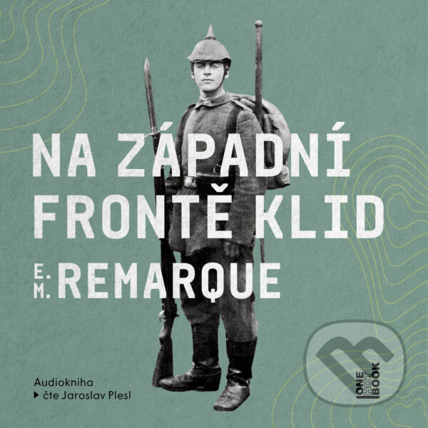 Audiokniha: Na západní frontě klid (Erich Maria Remarque). OneHotBook, 2018 Audiokniha: Na západní frontě klid (Erich Maria Remarque). OneHotBook, 2018
