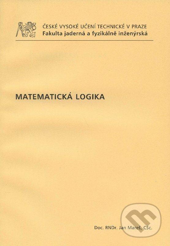 Kniha: Matematická logika (Jan Mareš). CVUT Praha, 2009 Kniha: Matematická logika (Jan Mareš). CVUT Praha, 2009
