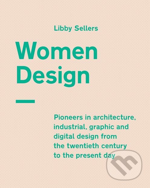 Kniha: Women Design (Libby Sellers). Frances Lincoln, 2018 Kniha: Women Design (Libby Sellers). Frances Lincoln, 2018