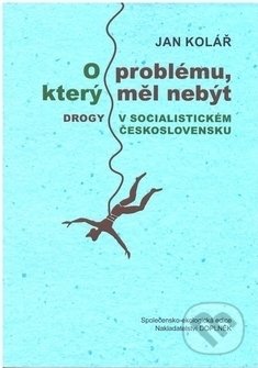 Kniha: O problému, který měl nebýt (Jan Kolář). Doplněk, 2018 Kniha: O problému, který měl nebýt (Jan Kolář). Doplněk, 2018