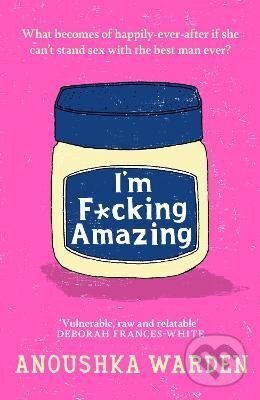 Kniha: I´m F*cking Amazing (Anoushka Warden). , 2024 Kniha: I´m F*cking Amazing (Anoushka Warden). , 2024