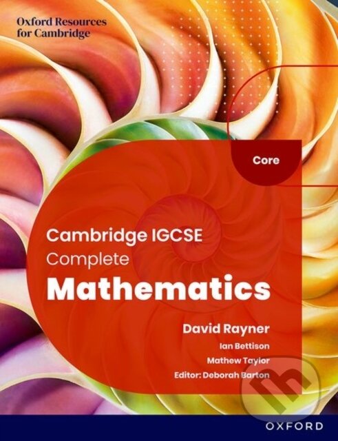 Kniha: Cambridge IGCSE Complete Mathematics Core: Student Book Sixth Edition (Deborah Barton, Mathew Taylor a Ian Bettison). Oxford University Press, 2023 Kniha: Cambridge IGCSE Complete Mathematics Core: Student Book Sixth Edition (Deborah Barton, Mathew Taylor a Ian Bettison). Oxford University Press, 2023