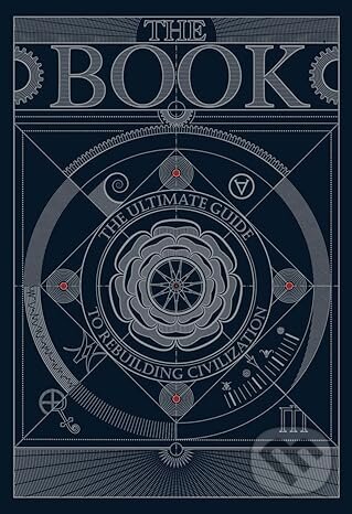 Kniha: The BOOK:The Ultimate Guide to Rebuilding a Civilization (Various). Independently Published, 2024 Kniha: The BOOK:The Ultimate Guide to Rebuilding a Civilization (Various). Independently Published, 2024