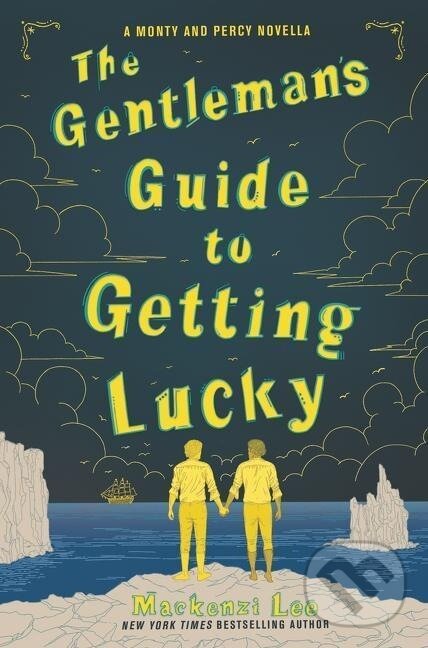 Kniha: The Gentleman's Guide to Getting Lucky (Mackenzi Lee). , 2019 Kniha: The Gentleman's Guide to Getting Lucky (Mackenzi Lee). , 2019