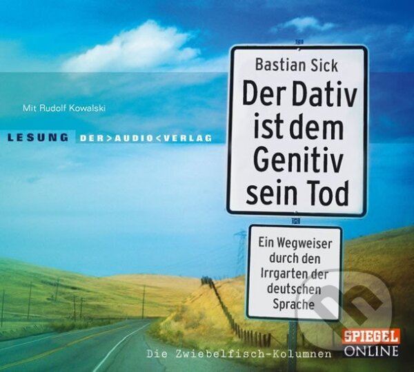 Kniha: Der Dativ ist dem Genitiv sein Tod, 2 Audio-CD (Bastian Sick). KiWi, 2005 Kniha: Der Dativ ist dem Genitiv sein Tod, 2 Audio-CD (Bastian Sick). KiWi, 2005