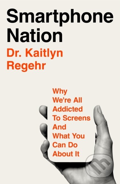 Kniha: Smartphone Nation (Dr Kaitlyn Regehr). Pan Macmillan, 2025 Kniha: Smartphone Nation (Dr Kaitlyn Regehr). Pan Macmillan, 2025