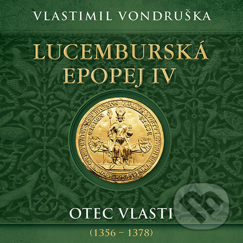 Audiokniha: Lucemburská epopej IV (Vlastimil Vondruška). Tympanum, 2025 Audiokniha: Lucemburská epopej IV (Vlastimil Vondruška). Tympanum, 2025