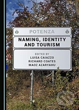 Kniha: Naming, Identity and Tourism (Maoz Azaryahu). Cambridge Scholars, 2020 Kniha: Naming, Identity and Tourism (Maoz Azaryahu). Cambridge Scholars, 2020
