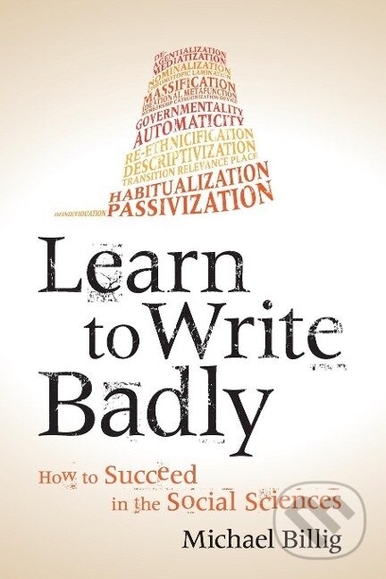 Kniha: Learn to Write Badly (Michael Billig). Cambridge University Press, 2017 Kniha: Learn to Write Badly (Michael Billig). Cambridge University Press, 2017