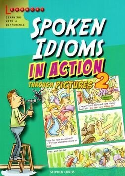 Kniha: Spoken Idioms in Action 2 (Stephen Curtis). INFOA, 2012 Kniha: Spoken Idioms in Action 2 (Stephen Curtis). INFOA, 2012