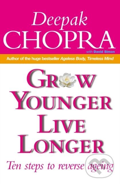 Kniha: Grow Younger, Live Longer (Dr Deepak Chopra). Rider & Co, 2002 Kniha: Grow Younger, Live Longer (Dr Deepak Chopra). Rider & Co, 2002