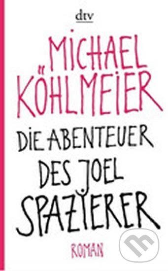 Kniha: Die Abenteuer Des Joel Spazierer (Michael Köhlmeier). DTV, 2014 Kniha: Die Abenteuer Des Joel Spazierer (Michael Köhlmeier). DTV, 2014