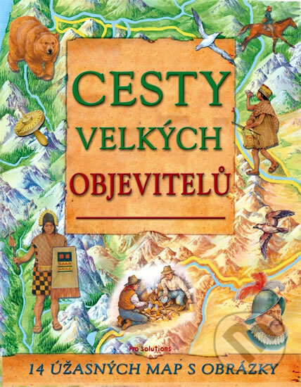 Kniha: Cesty velkých objevitelů (neuvedený autor). Pro Solutions, 2009 Kniha: Cesty velkých objevitelů (neuvedený autor). Pro Solutions, 2009