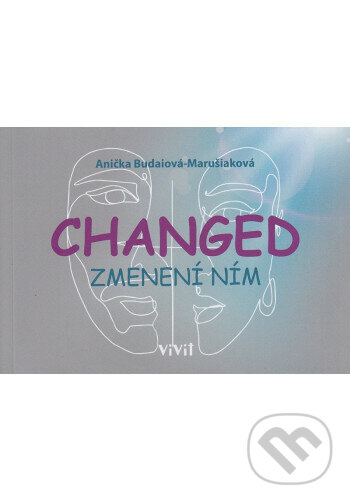 Kniha: Changed - zmenení ním (Anička Budaiová-Marušiaková). ViViT, 2024 Kniha: Changed - zmenení ním (Anička Budaiová-Marušiaková). ViViT, 2024
