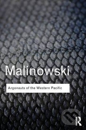Kniha: Argonauts of the Western Pacific (Bronislaw Malinowski). Taylor and Francis, 2014 Kniha: Argonauts of the Western Pacific (Bronislaw Malinowski). Taylor and Francis, 2014