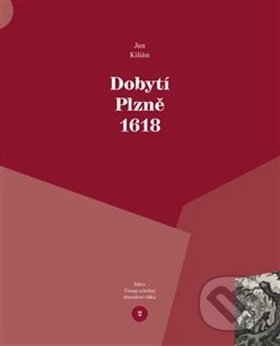 Kniha: Dobytí Plzně 1618 (Jan Kilián). Veduta, 2018 Kniha: Dobytí Plzně 1618 (Jan Kilián). Veduta, 2018