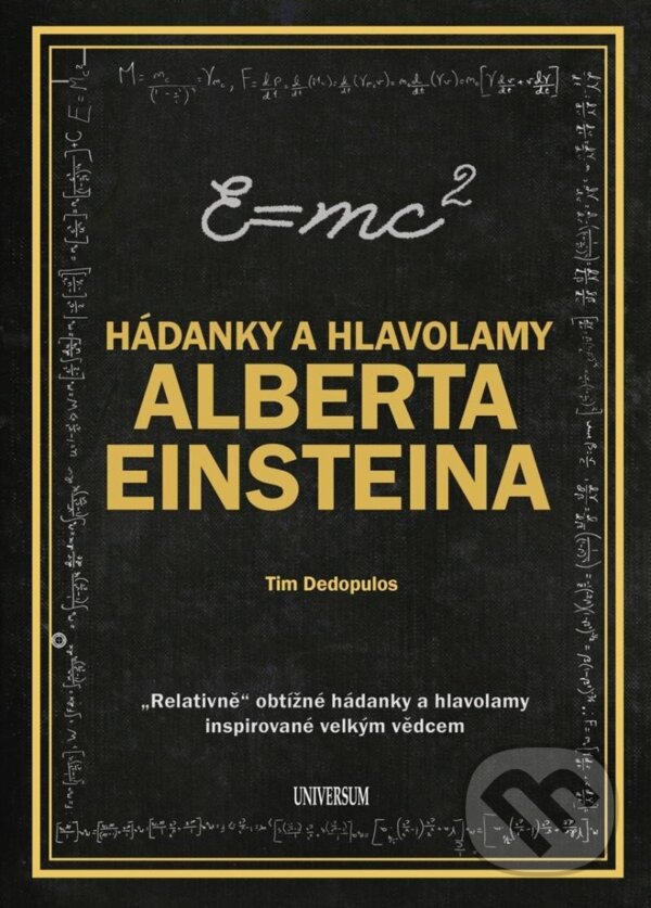 Kniha: Hádanky a hlavolamy Alberta Einsteina (Tim Dedopulos). Universum, 2025 Kniha: Hádanky a hlavolamy Alberta Einsteina (Tim Dedopulos). Universum, 2025