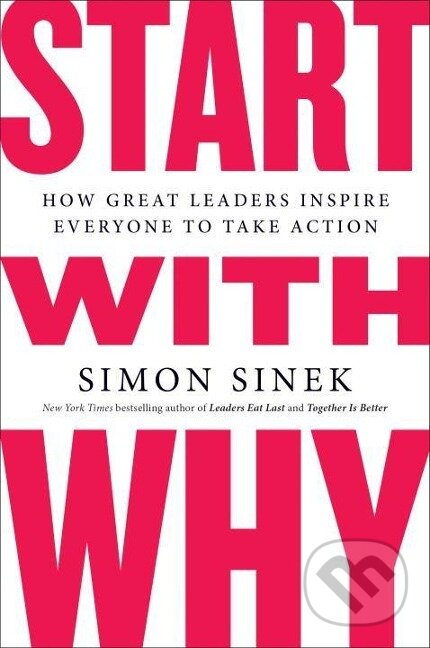 Kniha: Start with Why (Simon Sinek). Penguin Books, 2011 Kniha: Start with Why (Simon Sinek). Penguin Books, 2011