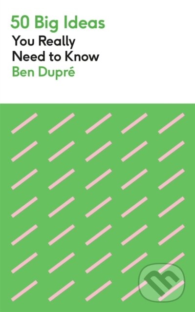 Kniha: 50 Big Ideas You Really Need to Know (Ben Dupre). Greenfinch, 2022 Kniha: 50 Big Ideas You Really Need to Know (Ben Dupre). Greenfinch, 2022