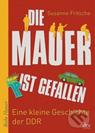 Kniha: Die Mauer ist gefallen (Susanne Fritsche). DTV, 2014 Kniha: Die Mauer ist gefallen (Susanne Fritsche). DTV, 2014