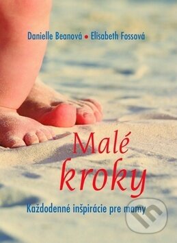 Kniha: Malé kroky (Danielle Beanová a Elisabeth Fossová). Dobrá kniha, 2017 Kniha: Malé kroky (Danielle Beanová a Elisabeth Fossová). Dobrá kniha, 2017