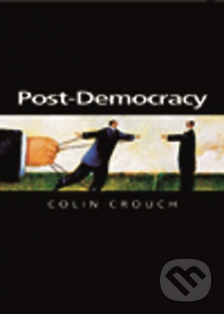 Kniha: Post-Democracy (Colin Crouch). Polity Press, 2004 Kniha: Post-Democracy (Colin Crouch). Polity Press, 2004