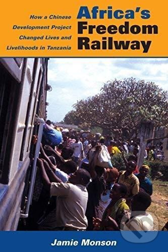 Kniha: Africa´s Freedom Railway: How a Chinese Development Project Changed Lives and Livelihoods in Tanzania (Jamie Monson). Indiana University Press, 2011 Kniha: Africa´s Freedom Railway: How a Chinese Development Project Changed Lives and Livelihoods in Tanzania (Jamie Monson). Indiana University Press, 2011