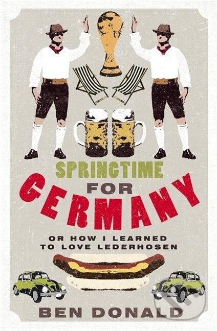 Kniha: Springtime For Germany (Ben Donald). Little, Brown, 2007 Kniha: Springtime For Germany (Ben Donald). Little, Brown, 2007