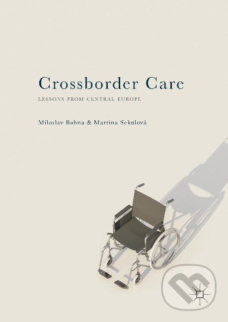 Kniha: Crossborder Care (Martina Sekulová). Springer International Publishing, 2018 Kniha: Crossborder Care (Martina Sekulová). Springer International Publishing, 2018