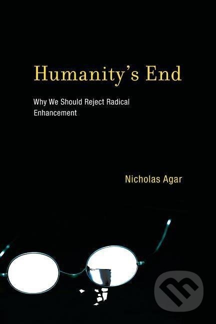 Kniha: Humanity's End (Nicholas Agar). MIT Press, 2013 Kniha: Humanity's End (Nicholas Agar). MIT Press, 2013
