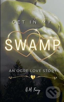 Kniha: Get In My Swamp (M. G. Fairy). IngramSpark, 2023 Kniha: Get In My Swamp (M. G. Fairy). IngramSpark, 2023