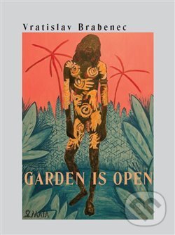 Kniha: Garden is open (Vratislav Brabenec). Maťa, 2018 Kniha: Garden is open (Vratislav Brabenec). Maťa, 2018