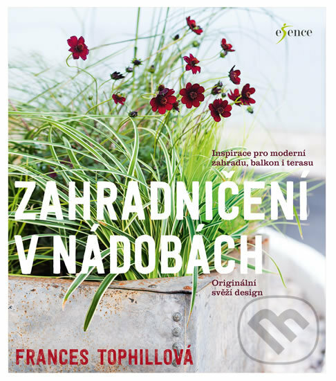 Kniha: Zahradničení v nádobách (Frances Tophill). Esence, 2018 Kniha: Zahradničení v nádobách (Frances Tophill). Esence, 2018