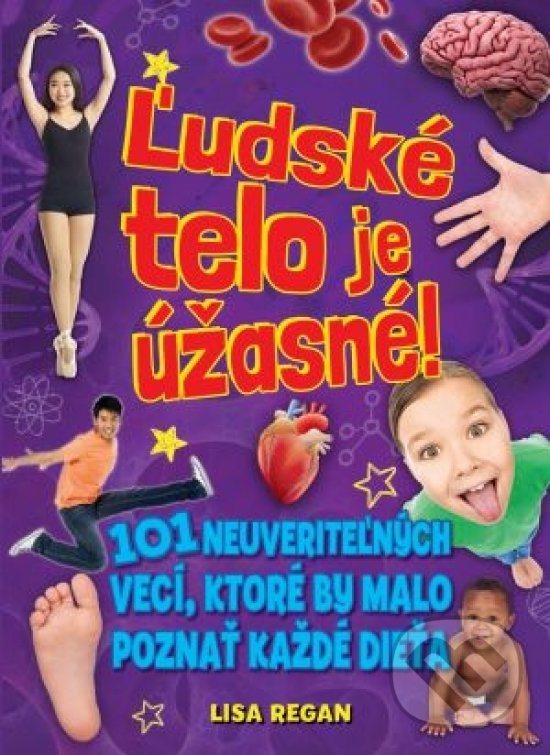 Kniha: Ľudské telo je úžasné! (Lisa Regan). Svojtka&Co., 2018 Kniha: Ľudské telo je úžasné! (Lisa Regan). Svojtka&Co., 2018