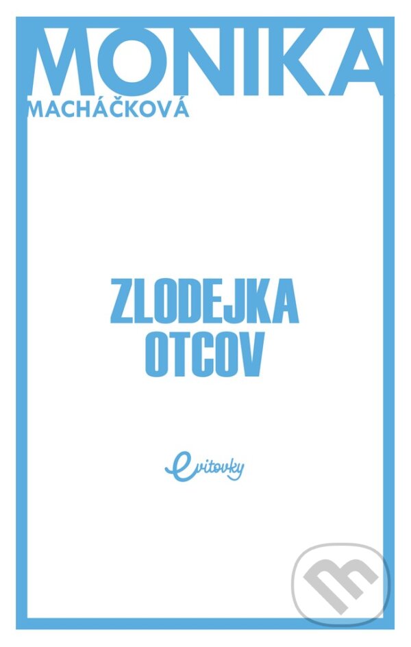 E-kniha: Zlodejka otcov (Monika Macháčková). MAFRA Slovakia, 2018 E-kniha: Zlodejka otcov (Monika Macháčková). MAFRA Slovakia, 2018