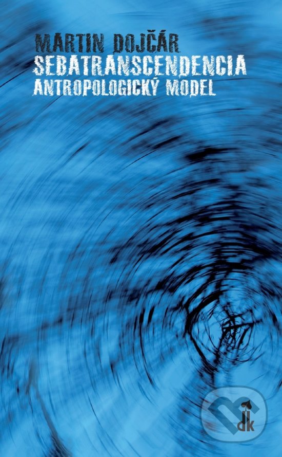 Kniha: Sebatranscendencia: Antropologický model (Martin Dojčár). Dobrá kniha, 2017 Kniha: Sebatranscendencia: Antropologický model (Martin Dojčár). Dobrá kniha, 2017