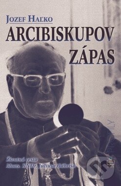 Kniha: Arcibiskupov zápas (Jozef Haľko). Spolok svätého Vojtecha, 2008 Kniha: Arcibiskupov zápas (Jozef Haľko). Spolok svätého Vojtecha, 2008