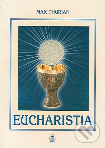 Kniha: Eucharistia (Max Thurian). Spolok svätého Vojtecha, 2005 Kniha: Eucharistia (Max Thurian). Spolok svätého Vojtecha, 2005